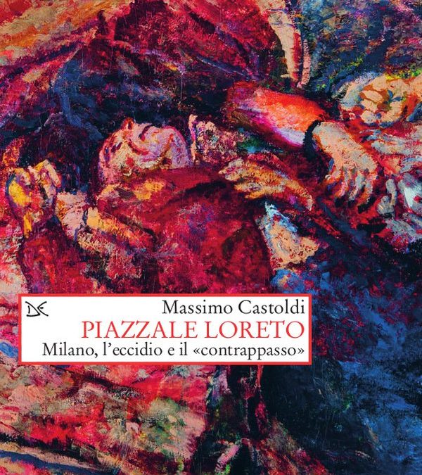 Presentazione del libro “Piazzale Loreto. Milano, l’eccidio e il «contrappasso», di Massimo Castoldi