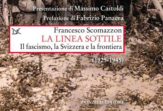 Francesco Scomazzon, La linea sottile. Il fascismo, la Svizzera e la frontiera